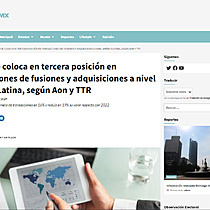 Mxico se coloca en tercera posicin en transacciones de fusiones y adquisiciones a nivel Amrica Latina, segn Aon y TTR